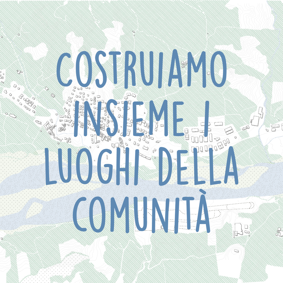 Costruiamo insieme i luoghi della comunità